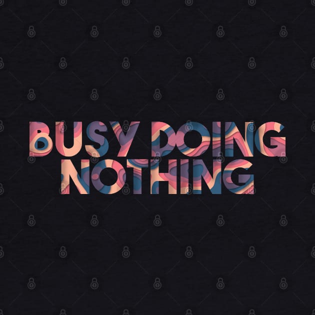 Busy Doing Nothing by Egit